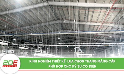 Kinh nghiệm thiết kế, lựa chọn thang máng cáp phù hợp cho kỹ sư cơ điện