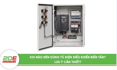 Khi nào nên dùng tủ điện điều khiển biến tần? Lưu ý cần thiết?