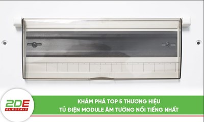 Khám phá top 5 thương hiệu tủ điện module âm tường nổi tiếng nhất